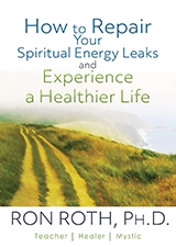 How To Repair Your Spiritual Energy Leaks and Experience a Healthier Life